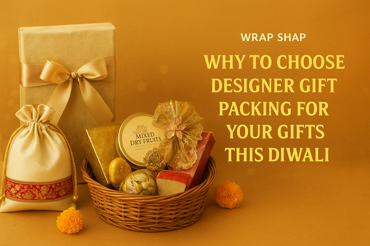 Why Designer Gift Packing Makes All the Difference This Diwali